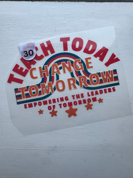 Teach Today Change Tomorrow [30]