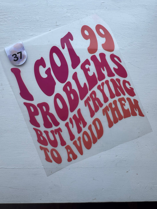 I Got 99 Problems [37]